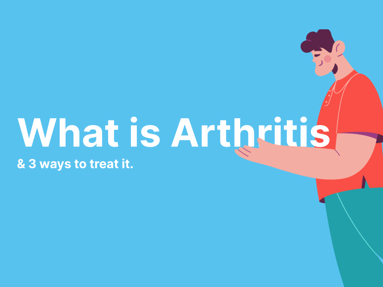 What Is Arthritis? (& Three Ways To Treat It)